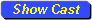 Show Cast button