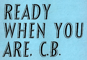 Ready When You Are C.B.!