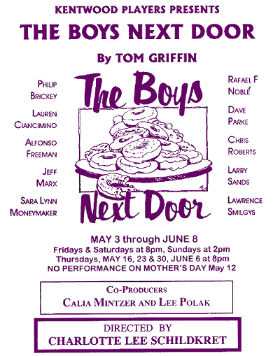The Boys Next Door. by Tom Griffin. Director Charlotte Lee Schildkret. Choreographer Scot Renfro. Producer Calia Mintzer and Lee Polak. May 3 – June 8, 2002