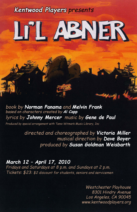 Li’l Abner. Book by Norman Panama and Melvin Frank. Based on characters created by Al Capp. Lyrics by Johnny Mercer. Music by Gene de Paul. Director Victoria Miller. Musical Director Dave Boyer. Choreographer Victoria Miller. Producer Susan Goldman Weisbarth. March 12 – April 17, 2010