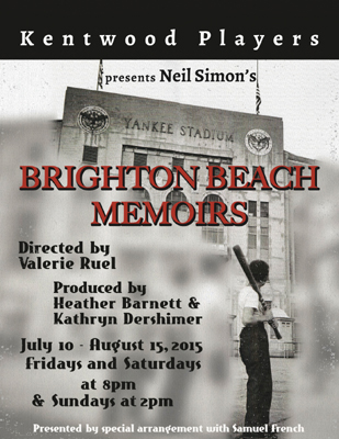 Brighton Beach Memoirs. by Neil Simon. Director Valerie Ruel. Producer Heather Barnett and Kathy Dershimer. July 10 – August 15, 2015